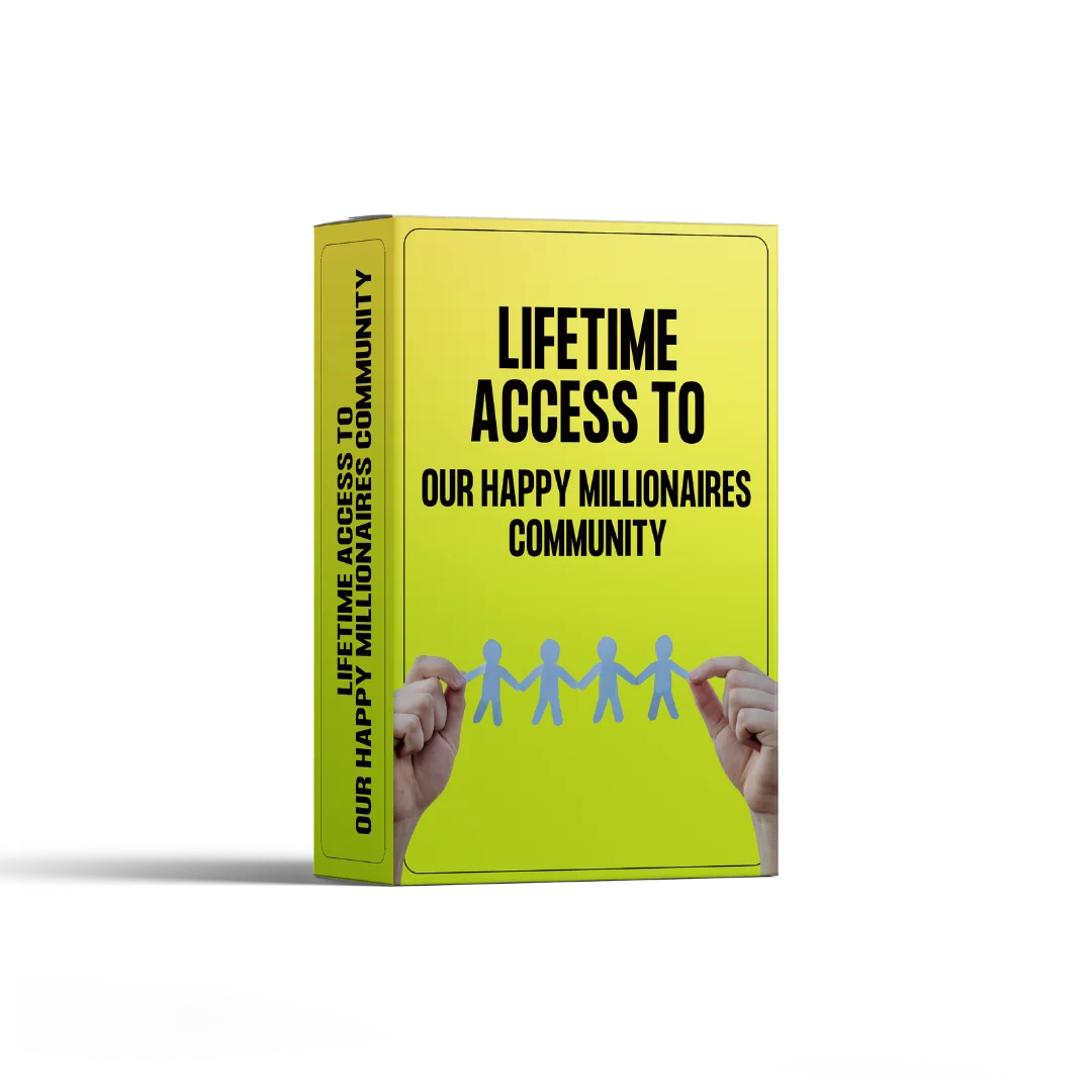 Lifetime Access to our Happy Millionaires Community (Priceless)